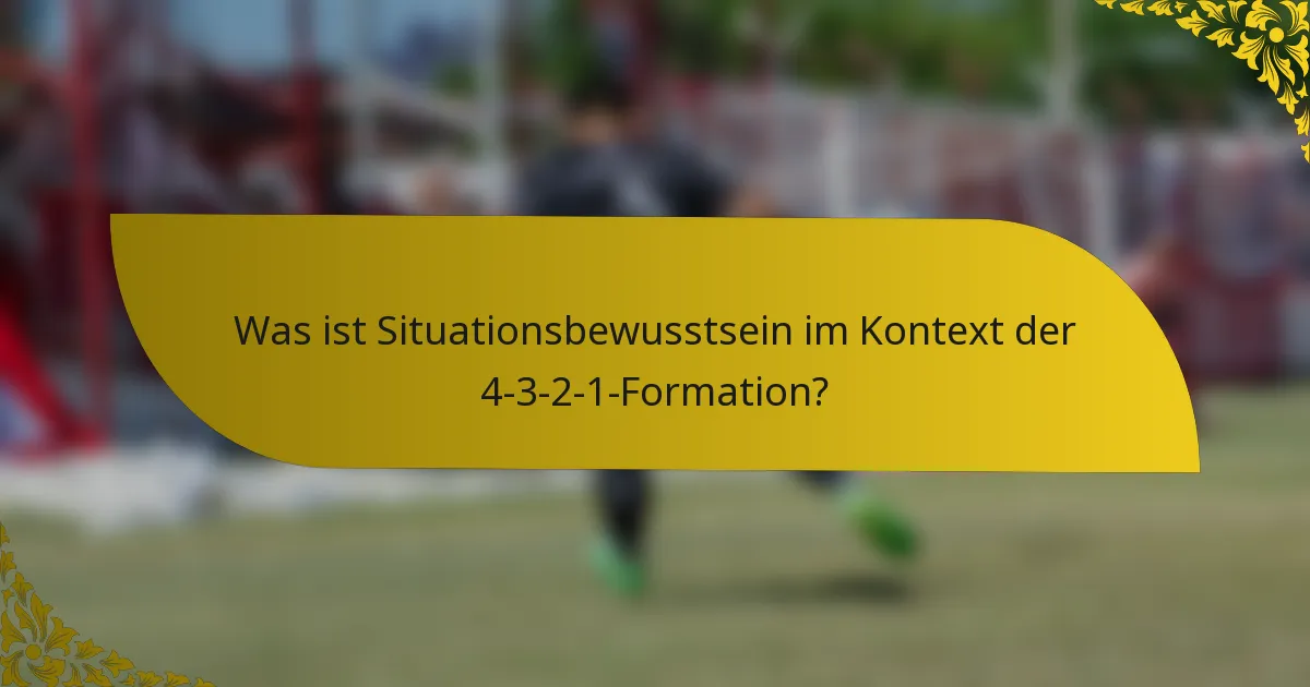 Was ist Situationsbewusstsein im Kontext der 4-3-2-1-Formation?