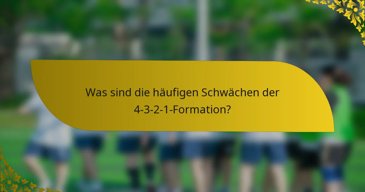 Was sind die häufigen Schwächen der 4-3-2-1-Formation?