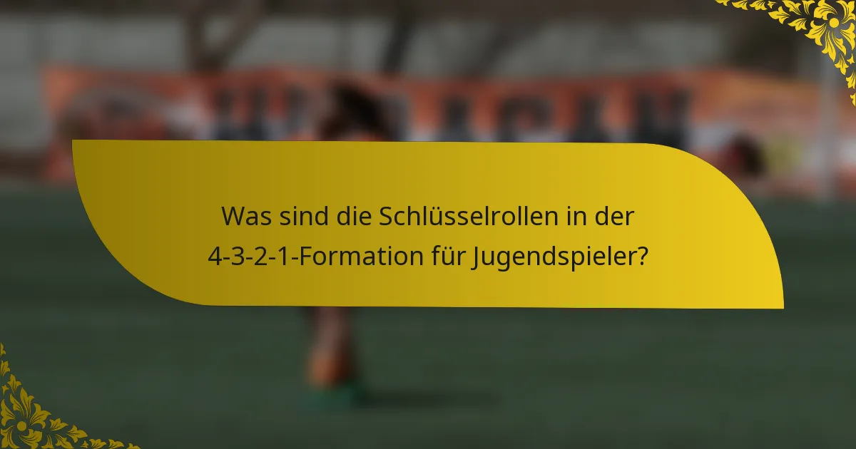Was sind die Schlüsselrollen in der 4-3-2-1-Formation für Jugendspieler?