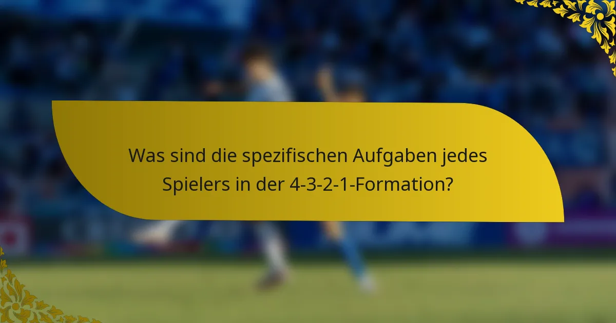 Was sind die spezifischen Aufgaben jedes Spielers in der 4-3-2-1-Formation?