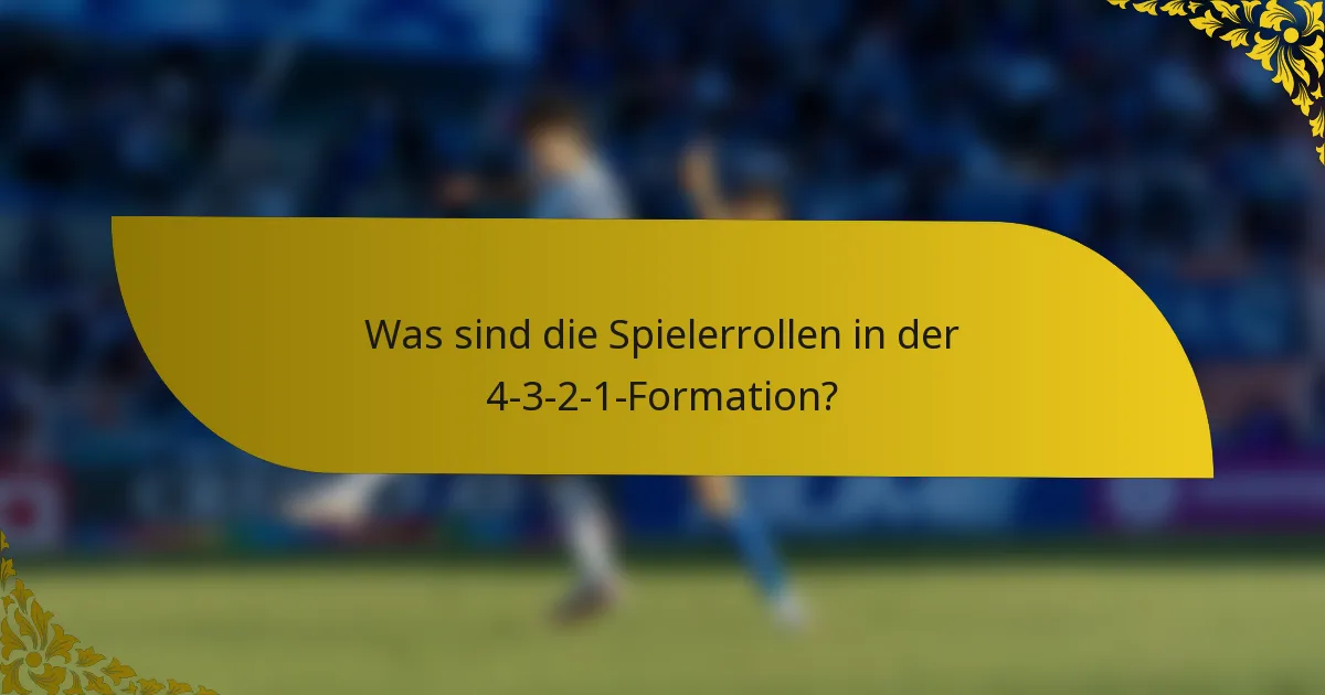 Was sind die Spielerrollen in der 4-3-2-1-Formation?