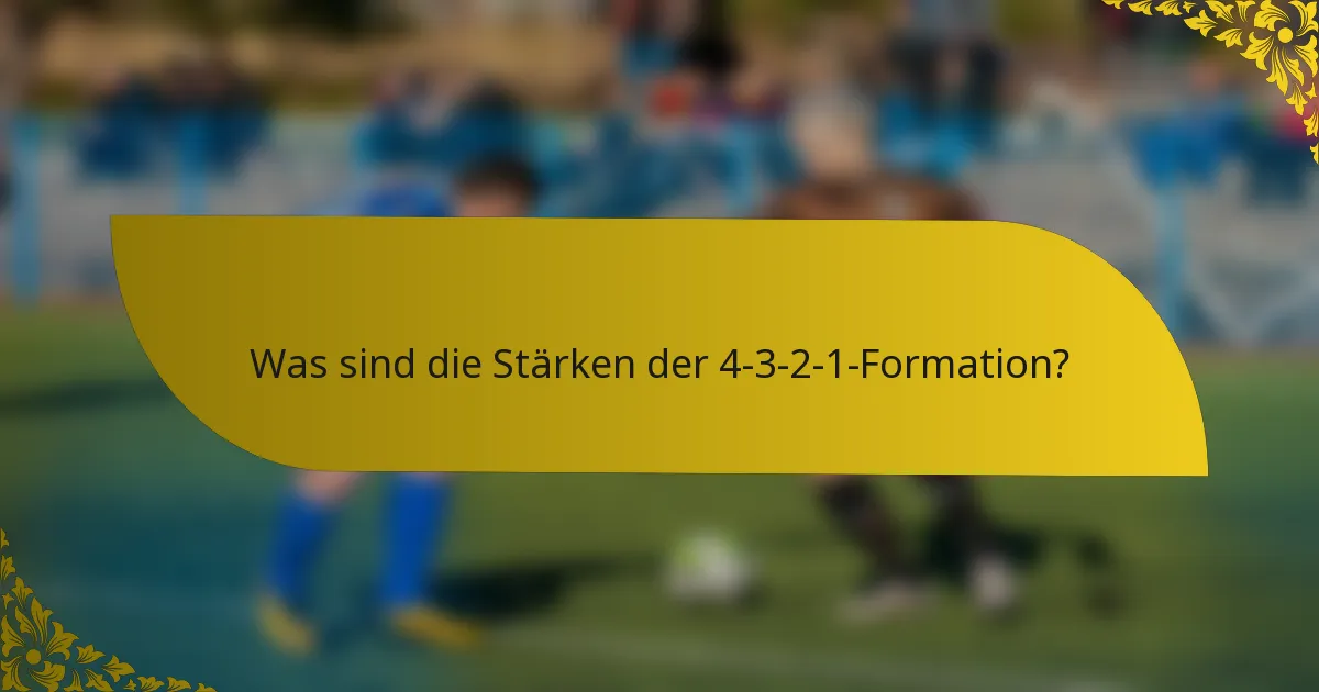 Was sind die Stärken der 4-3-2-1-Formation?