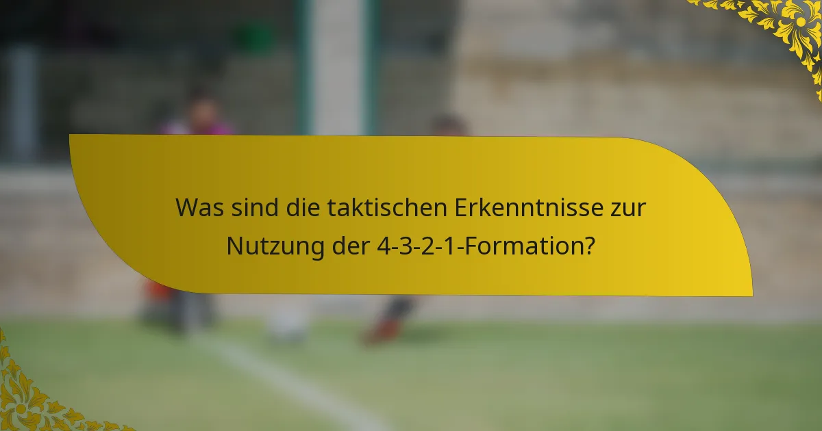 Was sind die taktischen Erkenntnisse zur Nutzung der 4-3-2-1-Formation?