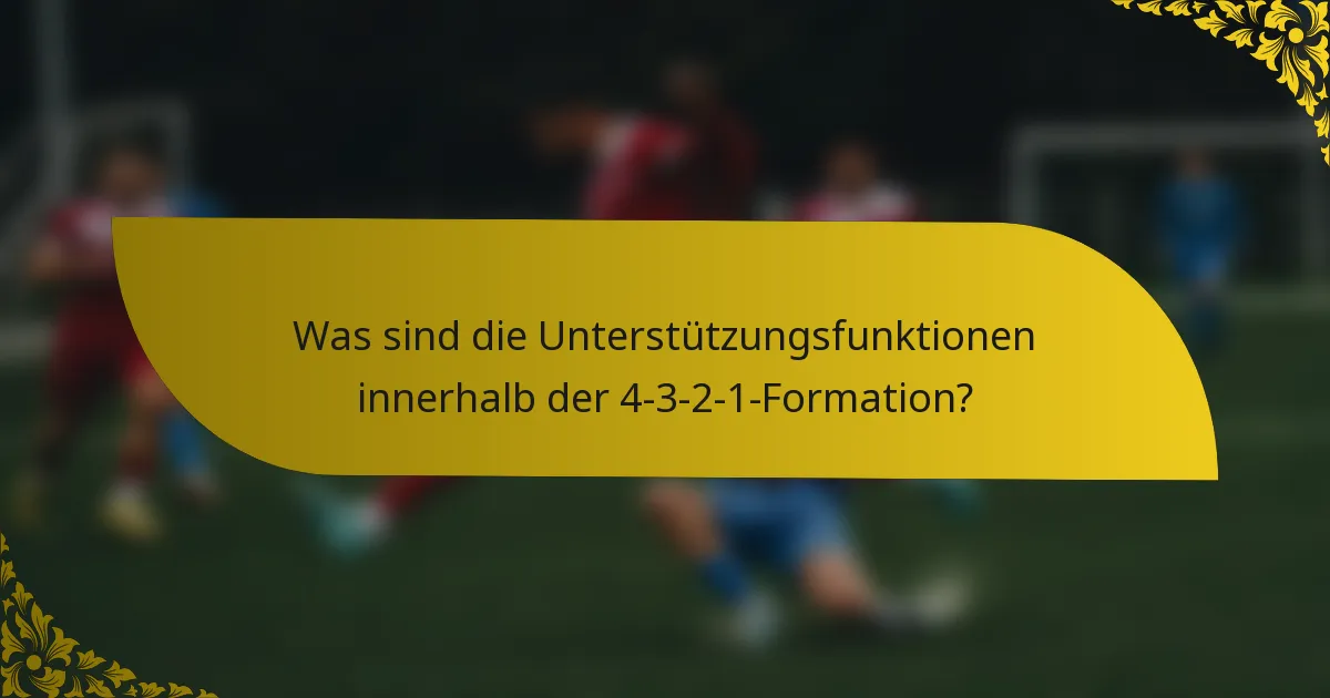 Was sind die Unterstützungsfunktionen innerhalb der 4-3-2-1-Formation?