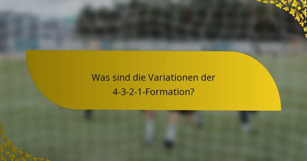Was sind die Variationen der 4-3-2-1-Formation?