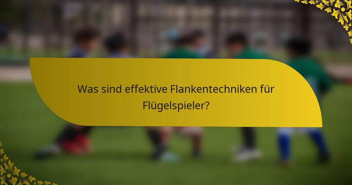 Was sind effektive Flankentechniken für Flügelspieler?