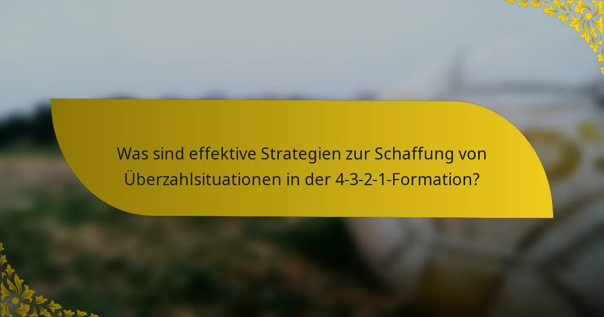 Was sind effektive Strategien zur Schaffung von Überzahlsituationen in der 4-3-2-1-Formation?