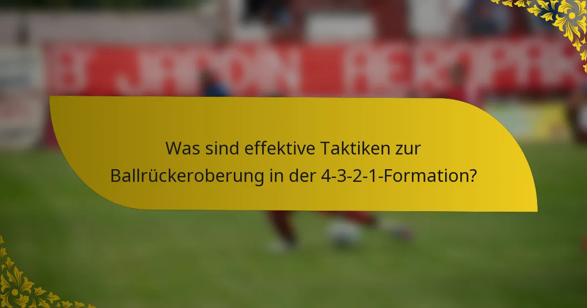 Was sind effektive Taktiken zur Ballrückeroberung in der 4-3-2-1-Formation?