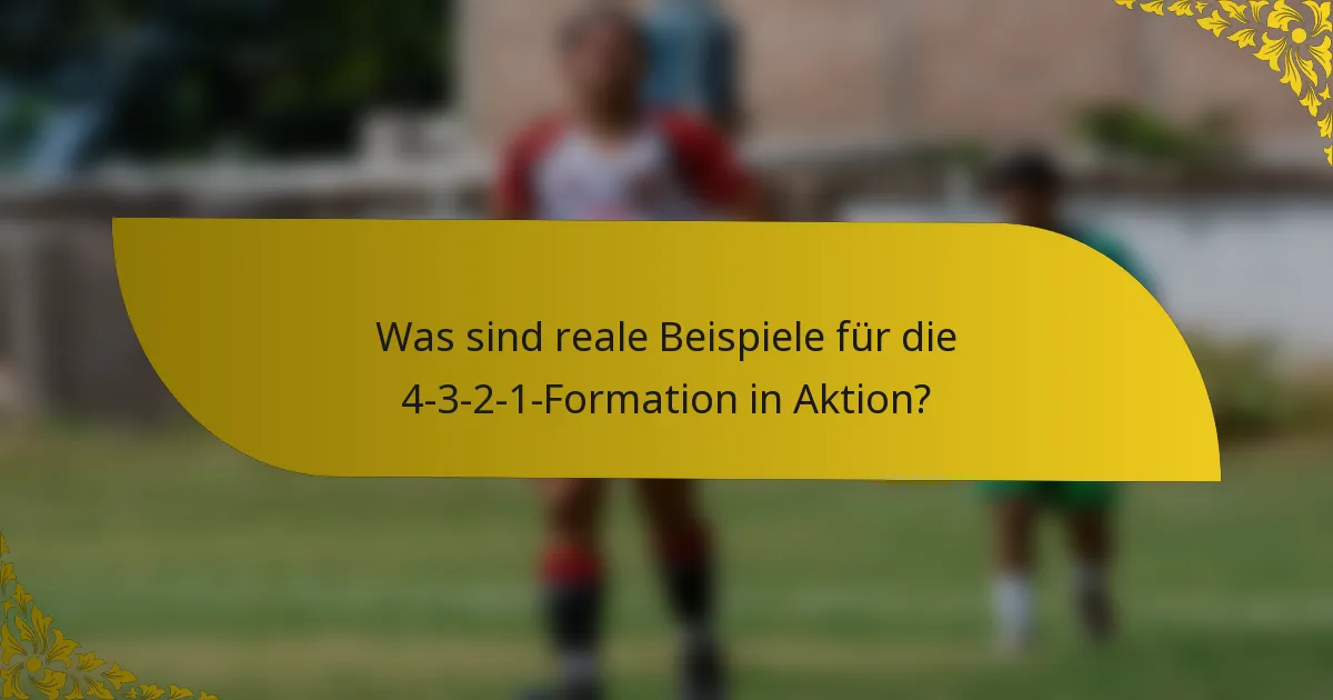 Was sind reale Beispiele für die 4-3-2-1-Formation in Aktion?