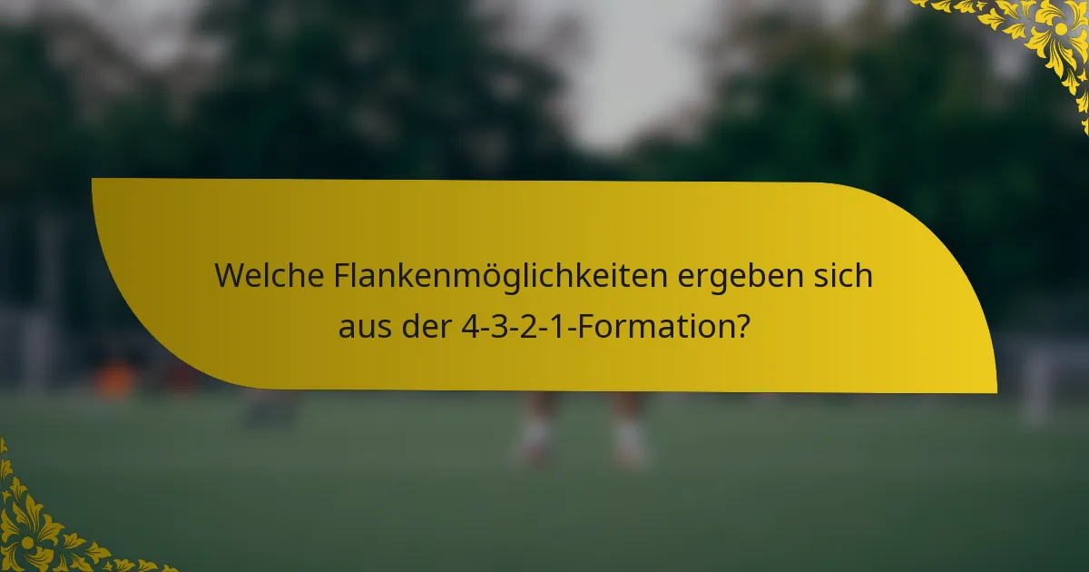 Welche Flankenmöglichkeiten ergeben sich aus der 4-3-2-1-Formation?
