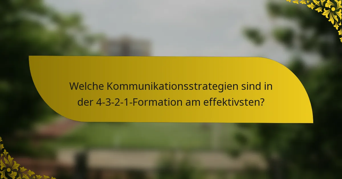 Welche Kommunikationsstrategien sind in der 4-3-2-1-Formation am effektivsten?