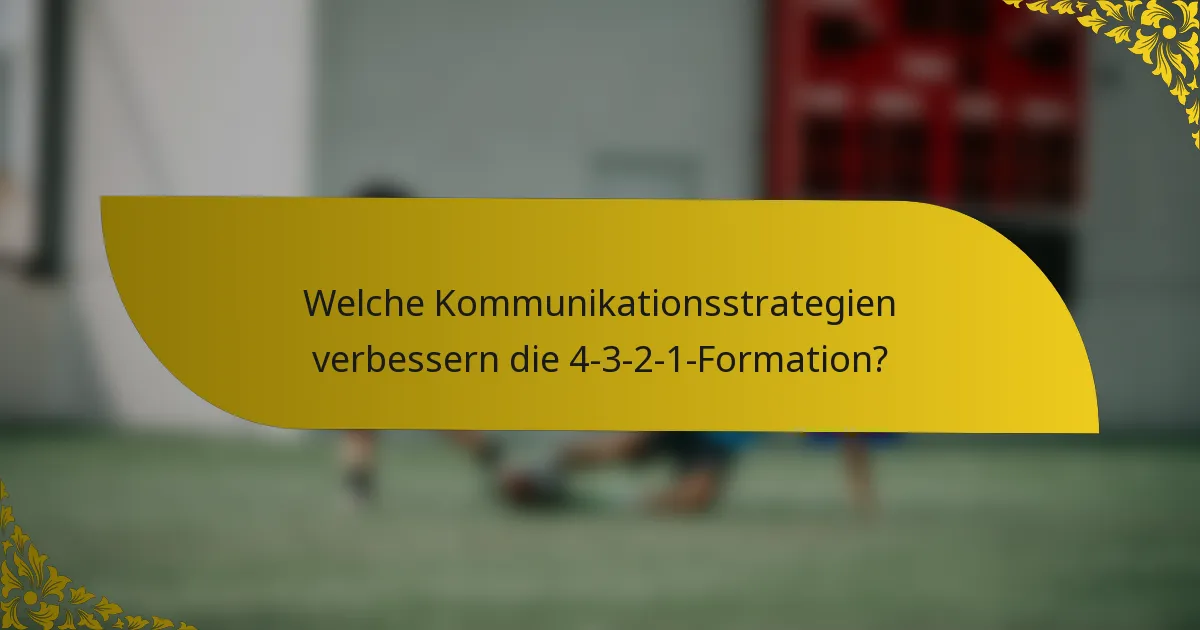 Welche Kommunikationsstrategien verbessern die 4-3-2-1-Formation?