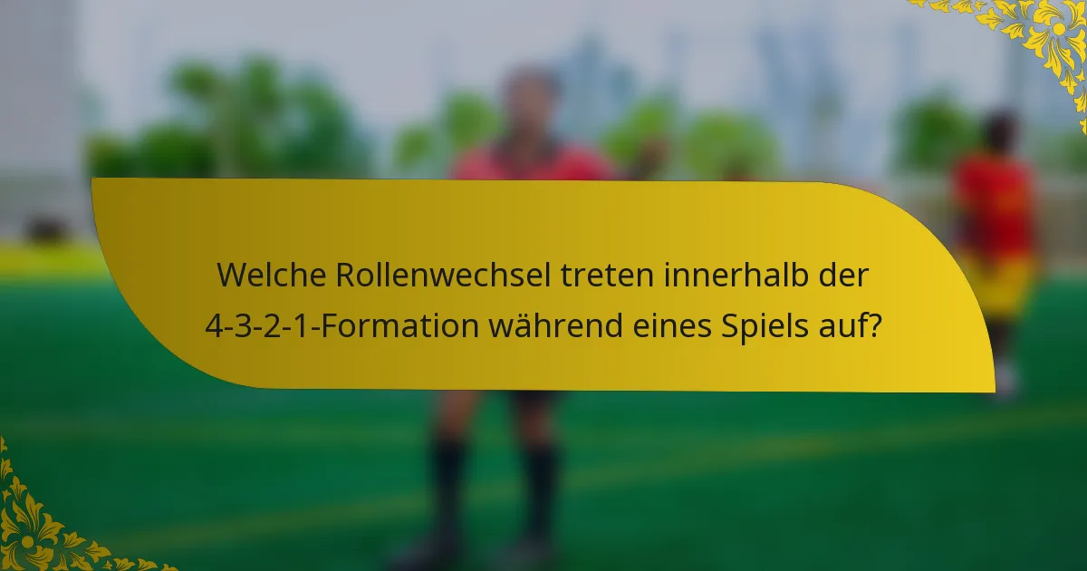 Welche Rollenwechsel treten innerhalb der 4-3-2-1-Formation während eines Spiels auf?