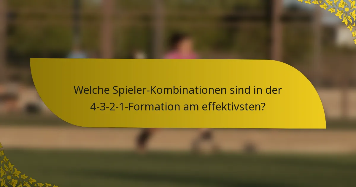 Welche Spieler-Kombinationen sind in der 4-3-2-1-Formation am effektivsten?