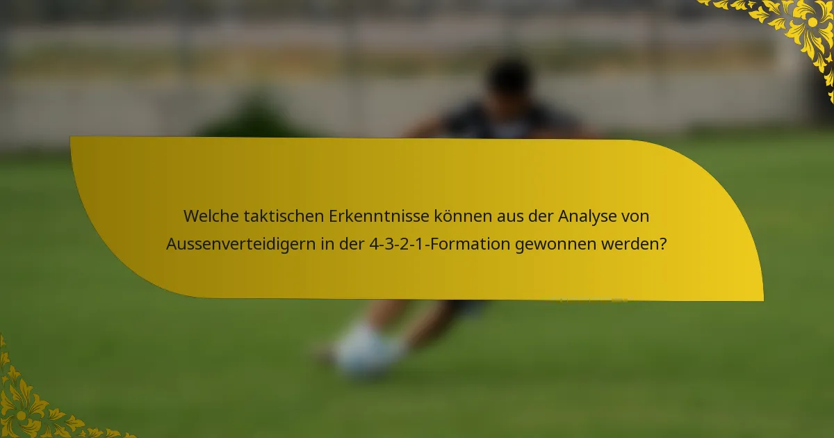 Welche taktischen Erkenntnisse können aus der Analyse von Aussenverteidigern in der 4-3-2-1-Formation gewonnen werden?