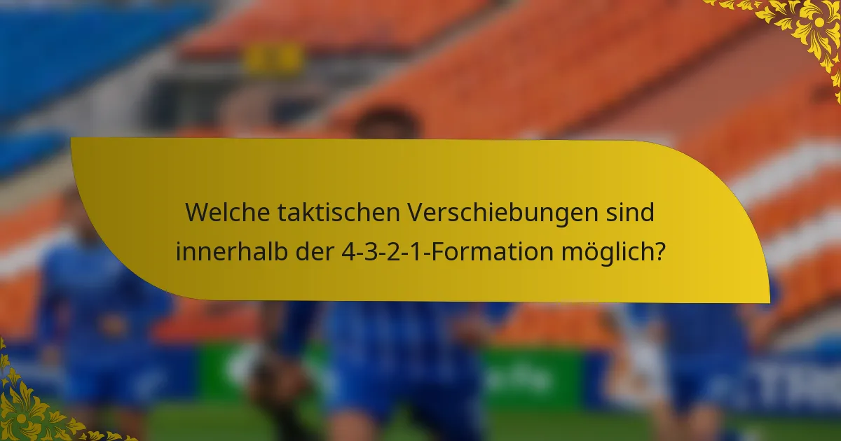 Welche taktischen Verschiebungen sind innerhalb der 4-3-2-1-Formation möglich?