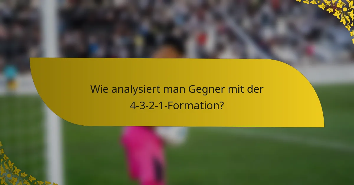 Wie analysiert man Gegner mit der 4-3-2-1-Formation?