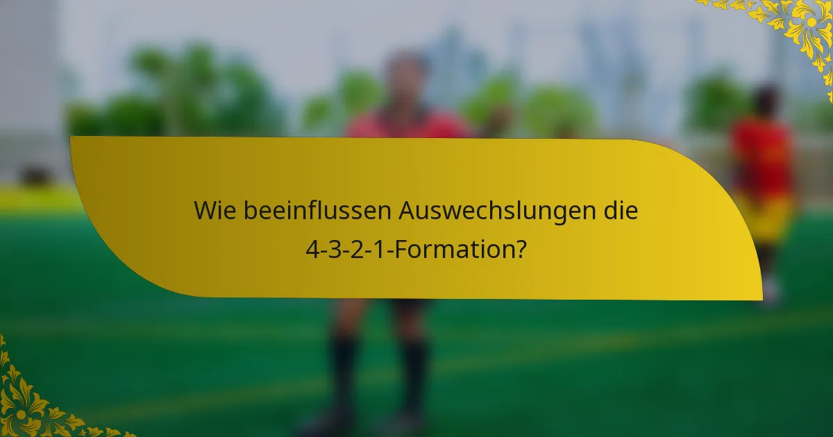 Wie beeinflussen Auswechslungen die 4-3-2-1-Formation?