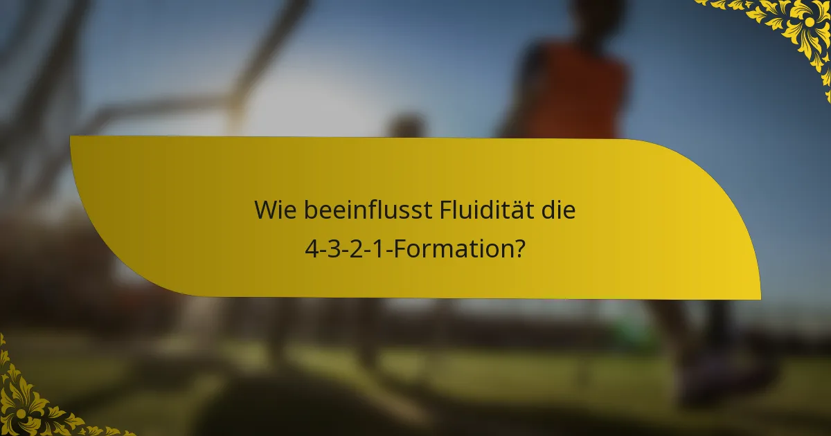 Wie beeinflusst Fluidität die 4-3-2-1-Formation?