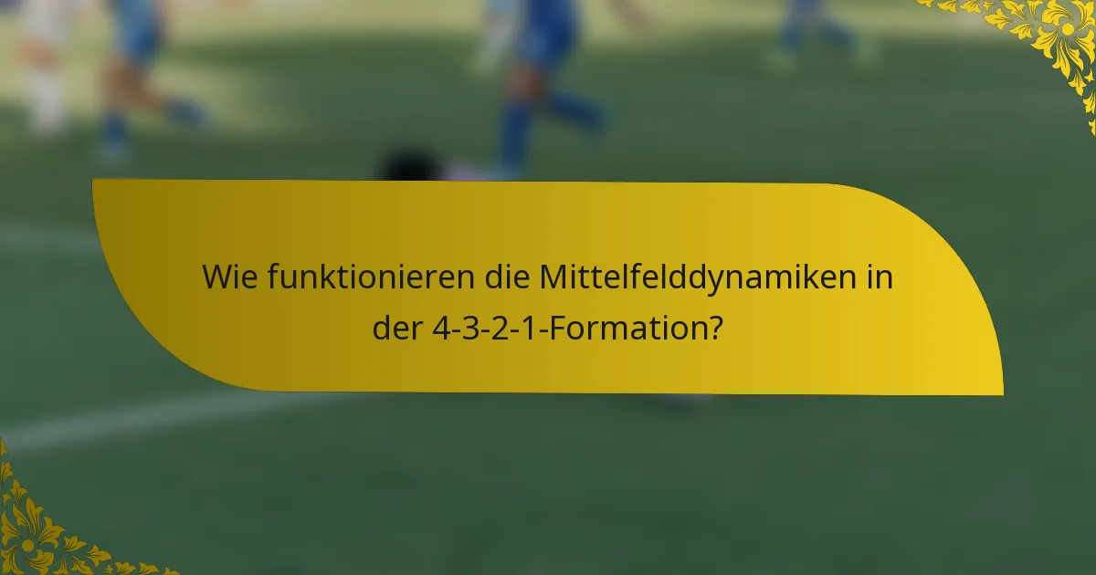 Wie funktionieren die Mittelfelddynamiken in der 4-3-2-1-Formation?