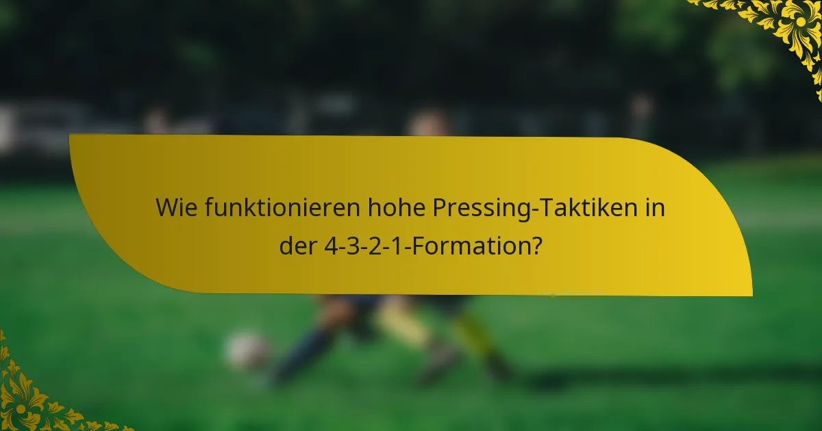 Wie funktionieren hohe Pressing-Taktiken in der 4-3-2-1-Formation?