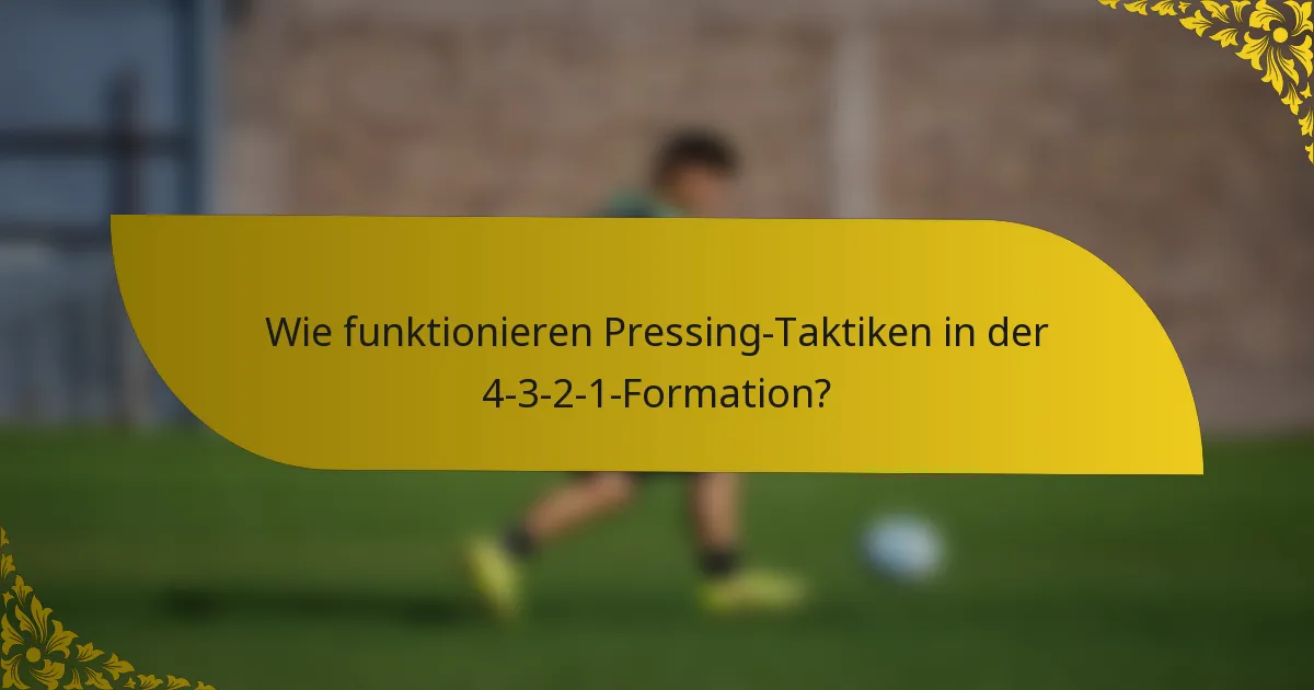 Wie funktionieren Pressing-Taktiken in der 4-3-2-1-Formation?