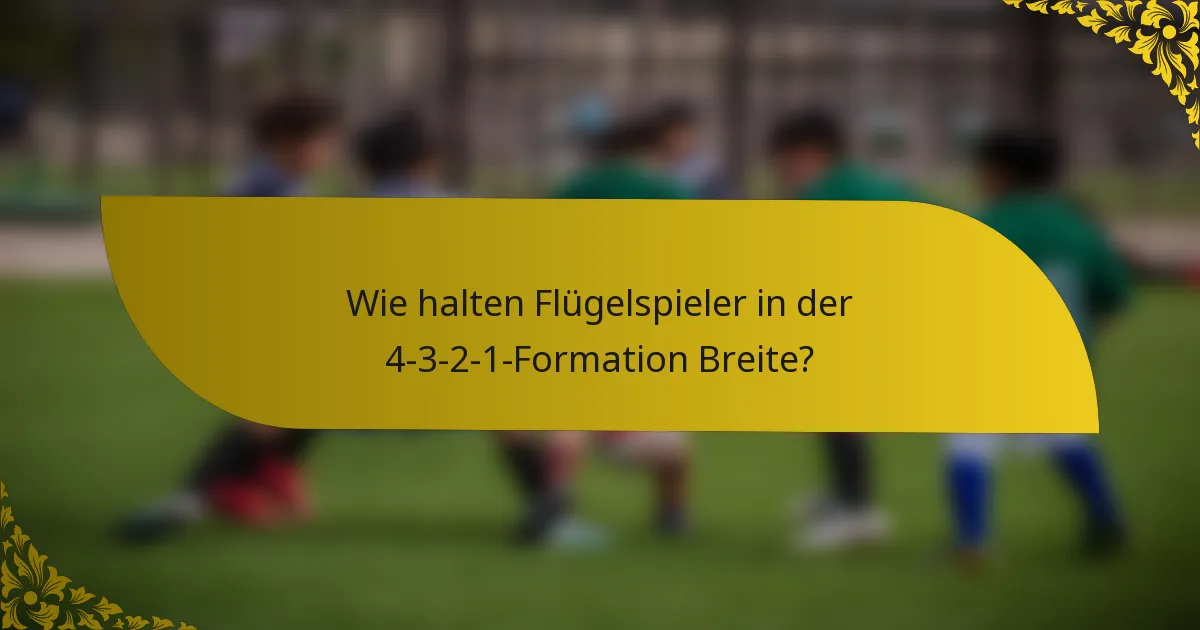 Wie halten Flügelspieler in der 4-3-2-1-Formation Breite?