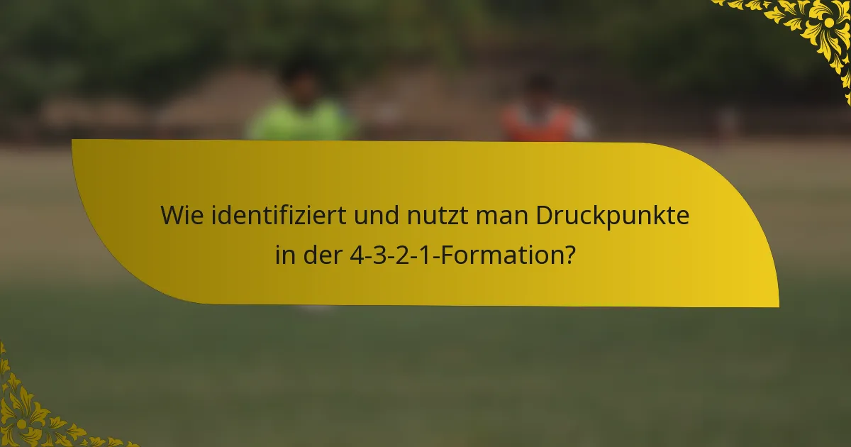 Wie identifiziert und nutzt man Druckpunkte in der 4-3-2-1-Formation?