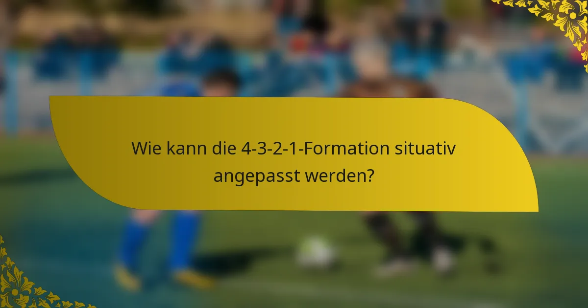 Wie kann die 4-3-2-1-Formation situativ angepasst werden?