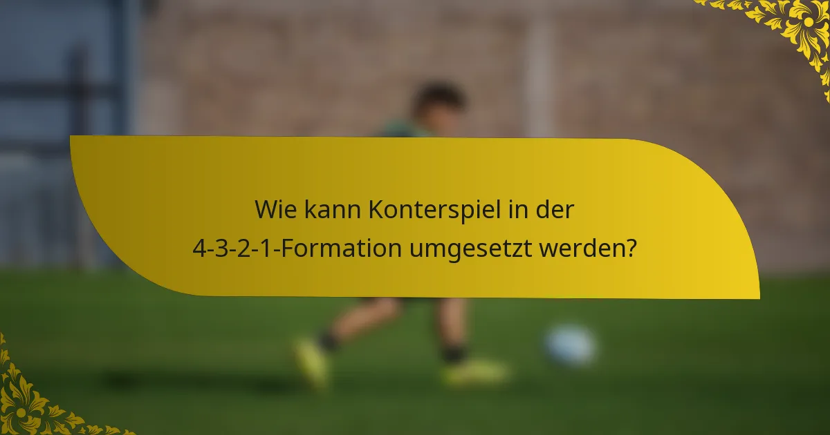 Wie kann Konterspiel in der 4-3-2-1-Formation umgesetzt werden?