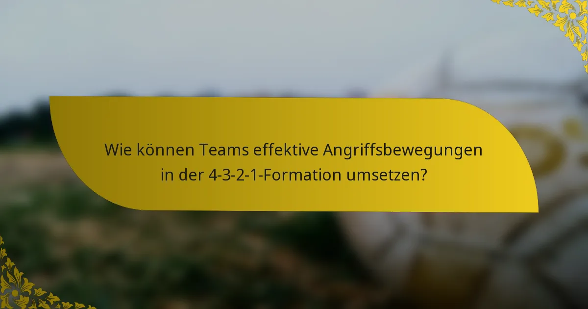 Wie können Teams effektive Angriffsbewegungen in der 4-3-2-1-Formation umsetzen?