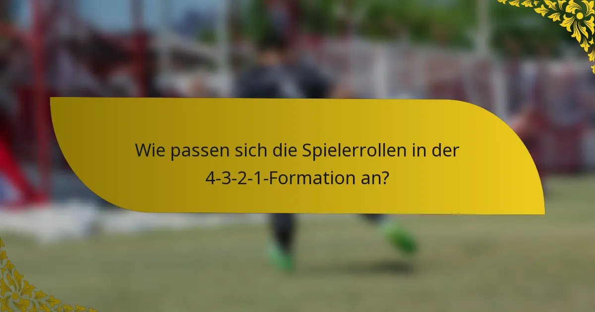 Wie passen sich die Spielerrollen in der 4-3-2-1-Formation an?