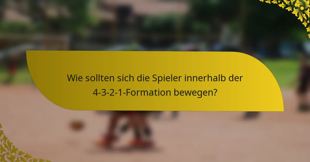 Wie sollten sich die Spieler innerhalb der 4-3-2-1-Formation bewegen?