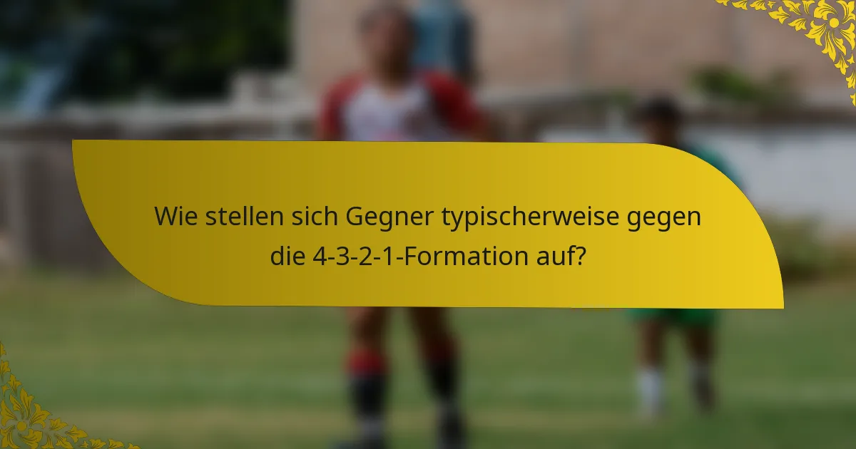 Wie stellen sich Gegner typischerweise gegen die 4-3-2-1-Formation auf?