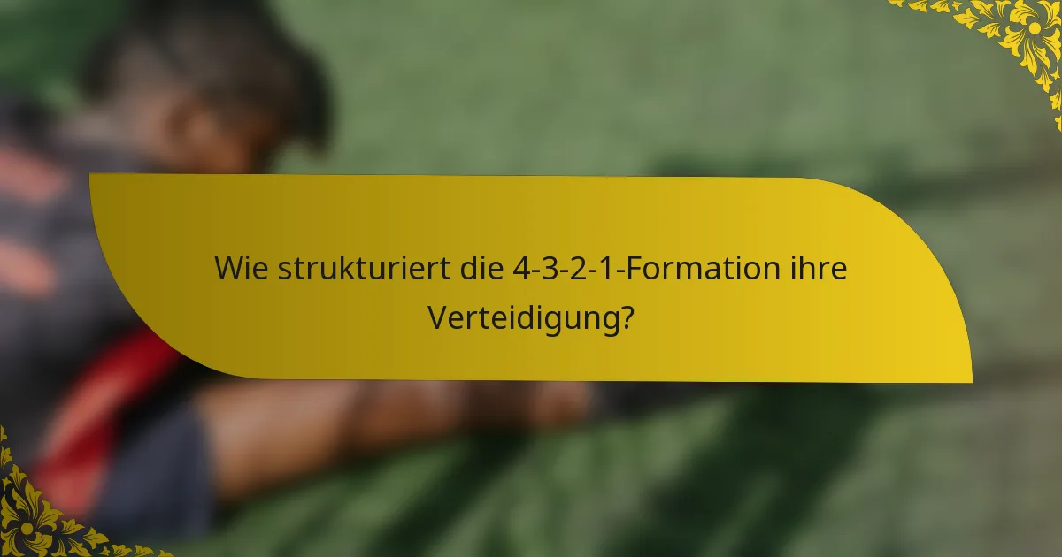 Wie strukturiert die 4-3-2-1-Formation ihre Verteidigung?