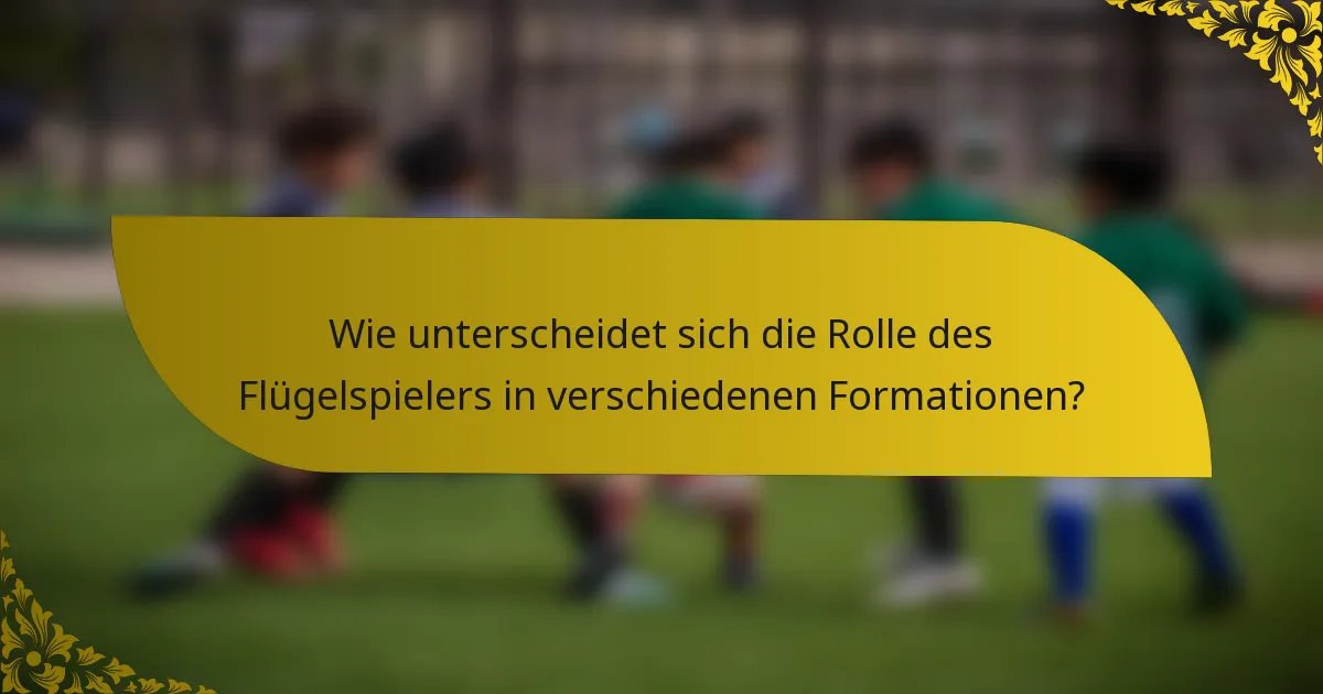 Wie unterscheidet sich die Rolle des Flügelspielers in verschiedenen Formationen?