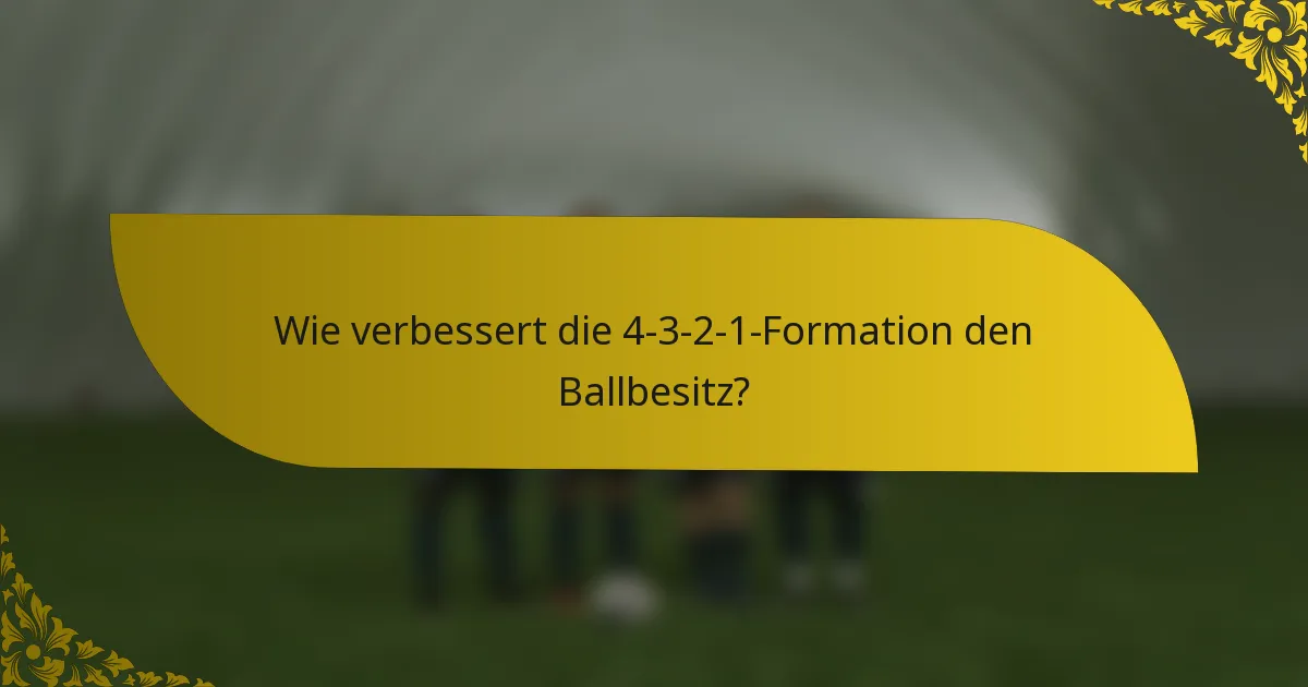 Wie verbessert die 4-3-2-1-Formation den Ballbesitz?